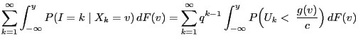 $\displaystyle \sum\limits_{k=1}^\infty \int_{-\infty}^y P(I=k\mid X_k=v)\, dF(v...
..._{k=1}^\infty q^{k-1}\int_{-\infty}^y
P\Bigl(U_k<\;\frac{g(v)}{c}\Bigr)\, dF(v)$