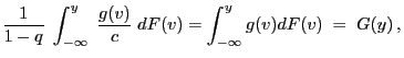 $\displaystyle \frac{1}{1-q}\;\int_{-\infty}^y \;\frac{g(v)}{c}\; dF(v) =
\int_{-\infty}^y g(v) dF(v)\;=\; G(y)\,,$