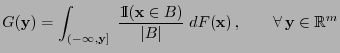 $\displaystyle G({\mathbf{y}})=\int_{(-\infty,{\mathbf{y}}]}\;\frac{{1\hspace{-1...
...}{\vert B\vert}\;dF({\mathbf{x}})\,,\qquad\forall\,{\mathbf{y}}\in\mathbb{R}^m
$