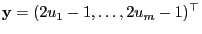 $ {\mathbf{y}}=(2u_1-1,\ldots,2u_m-1)^\top$