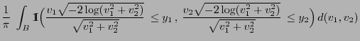 $\displaystyle \frac{1}{\pi}\;\int_B {1\hspace{-1mm}{\rm I}}\Bigl(\frac{v_1\sqrt...
...v_2
\sqrt{-2 \log(v_1^2+v_2^2)}}{\sqrt{v_1^2+v_2^2}}\,\le
y_2\Bigr)\,d(v_1,v_2)$