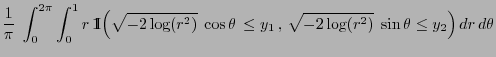 $\displaystyle \frac{1}{\pi}\;\int_0^{2\pi}\int_0^1 r\,{1\hspace{-1mm}{\rm I}}\B...
...\theta\,\le y_1\,,\,
\sqrt{-2 \log(r^2)}\; \sin\theta\le y_2\Bigr)\,dr\,d\theta$