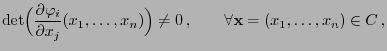 $\displaystyle \det\Bigl(\frac{\partial\varphi_i}{\partial
x_j}(x_1,\ldots,x_n)\Bigr)\not= 0\,, \qquad\forall
{\mathbf{x}}=(x_1,\ldots,x_n)\in C\,,
$