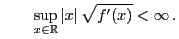 $\displaystyle \qquad\sup_{x\in\mathbb{R}} \vert x\vert\,\sqrt{f^\prime(x)}<\infty\,.$