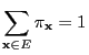 $\displaystyle \sum\limits_{{\mathbf{x}}\in E}
\pi_{\mathbf{x}}=1$