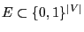 $ E\subset\{0,1\}^{\vert V\vert}$