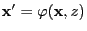 $ {\mathbf{x}}^\prime=\varphi({\mathbf{x}},z)$