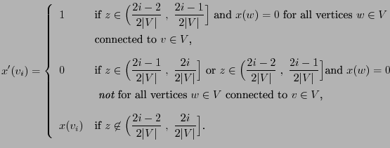 $\displaystyle x^\prime(v_i)=\left\{\begin{array}{ll} 1&\mbox{if $\displaystyle ...
...c{2i-2}{2\vert V\vert}\;,\;\frac{2i}{2\vert V\vert}\Bigr]$.} \end{array}\right.$