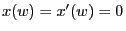 $ x(w)=x^\prime(w)=0$