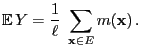 $\displaystyle {\mathbb{E}\,}Y=\frac{1}{\ell}\;\sum\limits_{{\mathbf{x}}\in E} m({\mathbf{x}})\,.$
