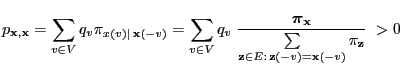 $\displaystyle p_{{\mathbf{x}},{\mathbf{x}}} = \sum\limits_{v\in V} q_v\pi_{x(v)...
..._{{\mathbf{z}}\in
E:\,{\mathbf{z}}(-v)={\mathbf{x}}(-v)} \pi_{\mathbf{z}}}\;>0
$