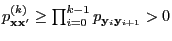 $ p^{(k)}_{{\mathbf{x}}{\mathbf{x}}^\prime}\ge\prod_{i=0}^{k-1}
p_{{\mathbf{y}}_i{\mathbf{y}}_{i+1}}>0$