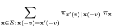 $\displaystyle \sum\limits_{{\mathbf{x}}\in E:\,{\mathbf{x}}(-v)={\mathbf{x}}^\prime(-v)}
\pi_{x^\prime(v)\mid\, {\mathbf{x}}(-v)}\;\pi_{\mathbf{x}}$