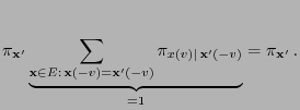 $\displaystyle \pi_{{\mathbf{x}}^\prime} \underbrace{\sum\limits_{{\mathbf{x}}\i...
...)} \pi_{x(v)\mid\,
{\mathbf{x}}^\prime(-v)}}_{=1} =\pi_{{\mathbf{x}}^\prime}\,.$