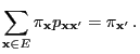 $\displaystyle \sum\limits_{{\mathbf{x}}\in E} \pi_{\mathbf{x}}p_{{\mathbf{x}}{\mathbf{x}}^\prime}=
\pi_{{\mathbf{x}}^\prime}\,.
$