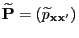 $ \widetilde{\mathbf{P}}=(\widetilde p_{{\mathbf{x}}{\mathbf{x}}^\prime})$