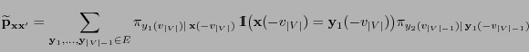 $\displaystyle {\widetilde{\mathbf{p}}_{{\mathbf{x}}{\mathbf{x}}^\prime} =
\sum\...
...)\bigr)\pi_{y_2(v_{\vert V\vert-1})\mid\,
{\mathbf{y}}_1(-v_{\vert V\vert-1})}}$