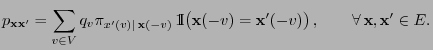 $\displaystyle p_{{\mathbf{x}}{\mathbf{x}}^\prime}=\sum\limits_{v\in V} q_v \pi_...
...f{x}}^\prime(-v)\bigr)\,,\qquad\forall\, {\mathbf{x}},{\mathbf{x}}^\prime\in E.$