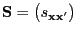 $ {\mathbf{S}}=\bigl(s_{{\mathbf{x}}{\mathbf{x}}^\prime}\bigr)$