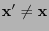 $ {\mathbf{x}}^\prime\not={\mathbf{x}}$