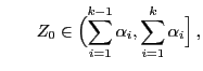 $\displaystyle \qquad
Z_0\in\Bigl(\sum_{i=1}^{k-1}
\alpha_i,\sum_{i=1}^{k}\alpha_i\Bigr]\,,
$