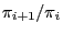 $ \pi_{i+1}/\pi_i$