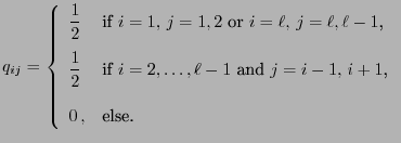 $\displaystyle q_{ij}=\left\{\begin{array}{ll} \displaystyle\frac{1}{2} &\mbox{i...
...,\ell-1$\ and $j=i-1,\,i+1$,}\\  [3\jot] 0\,, & \mbox{else.} \end{array}\right.$