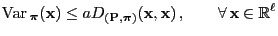 $\displaystyle {\rm Var\,}_{\boldsymbol{\pi}}({\mathbf{x}})\le a D_{({\mathbf{P}...
...}})}({\mathbf{x}},{\mathbf{x}})\,,\qquad\forall\,{\mathbf{x}}\in\mathbb{R}^\ell$