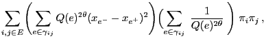 $\displaystyle \sum\limits_{i,j\in E}\Biggl(
\sum\limits_{e\in\gamma_{ij}}Q(e)^{...
...m\limits_{e\in\gamma_{ij}}
\;\frac{1}{Q(e)^{2\theta}}\;\Biggr) \; \pi_i\pi_j\,,$