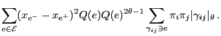 $\displaystyle \sum\limits_{e\in\mathcal{E}}(x_{e^-}-x_{e^+})^2Q(e)Q(e)^{2\theta-1}
\sum\limits_{\gamma_{ij}\ni e}\pi_i\pi_j\vert\gamma_{ij}\vert _\theta\,.$