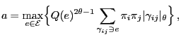 $\displaystyle a=\max\limits_{e\in\mathcal{E}}\Bigl\{Q(e)^{2\theta-1} \sum\limits_{\gamma_{ij}\ni e}\pi_i\pi_j\vert\gamma_{ij}\vert _\theta\Bigr\}\,,$