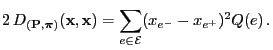 $\displaystyle 2\,D_{({\mathbf{P}},{\boldsymbol{\pi}})}({\mathbf{x}},{\mathbf{x}})=\sum\limits_{e\in\mathcal{E}}(x_{e^-}-x_{e^+})^2Q(e)\,.
$