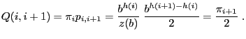 $\displaystyle Q(i,i+1)=\pi_i
p_{i,i+1}=\frac{b^{h(i)}}{z(b)}\;\frac{b^{h(i+1)-h(i)}}{2}=\frac{\pi_{i+1}}{2}\;.
$