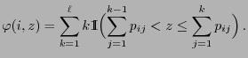 $\displaystyle \varphi(i,z)=\sum_{k=1}^\ell k {1\hspace{-1mm}{\rm I}}\Bigl(\sum_{j=1}^{k-1}p_{ij} <z\le \sum_{j=1}^{k}p_{ij}\Bigr)\,.$