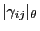 $\displaystyle \vert\gamma_{ij}\vert _\theta$