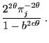 $\displaystyle \frac{2^{2\theta}\pi_j^{-2\theta}}{1-b^{2c\theta}}\;.$