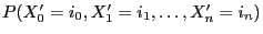 $ P(X_0^\prime=i_0,X_1^\prime=i_1,\ldots,X_n^\prime=i_n)$