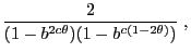 $\displaystyle \frac{2}{({1-b^{2c\theta}})(1-b^{c(1-2\theta)})}\;,$