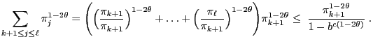 $\displaystyle \sum\limits_{k+1\le j\le\ell}\pi_j^{1-2\theta} =\Biggl(\Bigl(
\fr...
...pi_{k+1}^{1-2\theta} \le
\;\frac{\pi_{k+1}^{1-2\theta}}{1-b^{c(1-2\theta)}}\;.
$