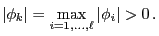 $\displaystyle \vert\phi_k\vert=\max\limits_{i=1,\ldots,\ell} \vert\phi_i\vert>0\,.
$