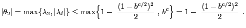 $\displaystyle \vert\theta_2\vert=\max\{\lambda_2,\vert\lambda_\ell\vert\}\le \m...
...{ 1-\;\frac{(1-b^{c/2})^2}{2}\;,\,b^c\Bigr\} =1-\;\frac{(1-b^{c/2})^2}{2}\; \,.$