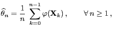 $\displaystyle \widehat\theta_n=\frac{1}{n}\;\sum\limits_{k=0}^{n-1} \varphi({\mathbf{X}}_k)\,,\qquad\forall\, n\ge 1 \,,$