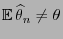 $ {\mathbb{E}\,}\widehat\theta_n\not=\theta$
