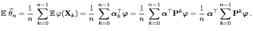 $\displaystyle {\mathbb{E}\,}\,\widehat\theta_n = \frac{1}{n}\;\sum\limits_{k=0}...
...l{\alpha}}^\top
\sum\limits_{k=0}^{n-1}{\mathbf{P}}^k{\boldsymbol{\varphi}}\,.
$
