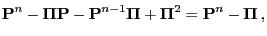 $\displaystyle {\mathbf{P}}^n-{\boldsymbol{\Pi}}{\mathbf{P}}-{\mathbf{P}}^{n-1}{\boldsymbol{\Pi}}+{\boldsymbol{\Pi}}^2
= {\mathbf{P}}^n-{\boldsymbol{\Pi}}\,,$