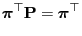 $\displaystyle {\boldsymbol{\pi}}^\top{\mathbf{P}}={\boldsymbol{\pi}}^\top$