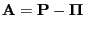 $ {\mathbf{A}}={\mathbf{P}}-{\boldsymbol{\Pi}}$