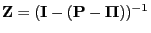 $ {\mathbf{Z}}=({\mathbf{I}}-({\mathbf{P}}-{\boldsymbol{\Pi}}))^{-1}$