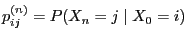$\displaystyle p_{ij}^{(n)}=P(X_n=j\mid X_0=i)$
