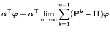 $\displaystyle {\boldsymbol{\alpha}}^\top{\boldsymbol{\varphi}}+
{\boldsymbol{\a...
...infty}\sum_{k=1}^{n-1}({\mathbf{P}}^k-{\boldsymbol{\Pi}}){\boldsymbol{\varphi}}$